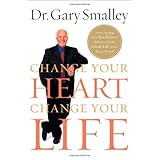 Change Your Heart, Change Your Life: How Changing What You Believe Will Give You the Great Life You've Always Wanted