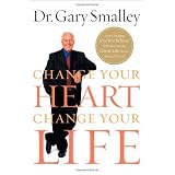 Change Your Heart, Change Your Life: How Changing What You Believe Will Give You the Great Life Youve Always Wantedby Gary Smalley