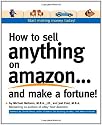 How to Sell Anything on Amazon . . . And Make a Fortune!