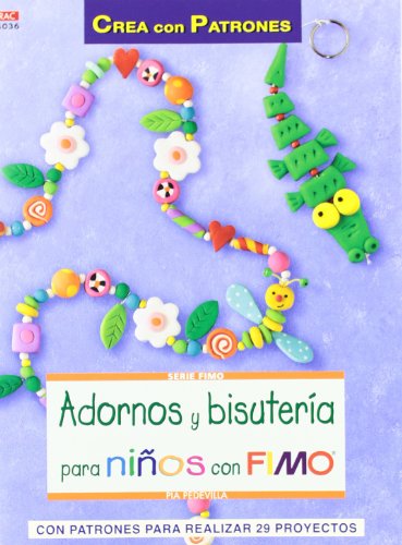 Adornos y bisutería para niños con Fimo (Crea Con Patrones)