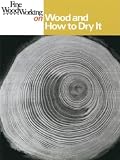 Fine Woodworking on Wood and How to Dry It: 41 Articles (Diy)