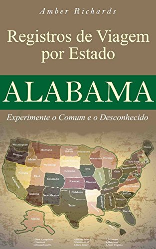Registros de Viagem por Estado Alabama Experimente o Comum e o Desconhecido (Portuguese Edition)