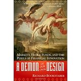 A Demon of Our Own Design: Markets, Hedge Funds, and the Perils of Financial Innovation