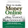 How to Make Money Online with eBay, Yahoo!, and Google