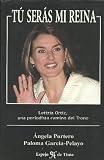 Tu Seras Mi Reina: Letizia Ortiz, Una Periodista Camino Al Trono (Spanish Edition)