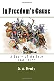 In Freedoms Cause: A Story of Wallace and Bruce