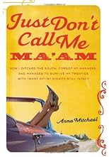 $a Just don't call me ma'am :  $b how I ditched the south, discovered the wide world of bikini waxes, and managed to survive my twenties with (most of) my dignity still intact