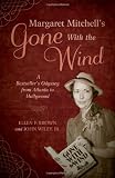Margaret Mitchell`s Gone With the Wind: A Bestseller`s Odyssey from Atlanta to Hollywood