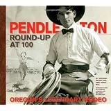 Pendleton Round-Up at 100: Oregon's Legendary Rodeo