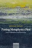 Putting metaphysics first : essays on metaphysics and epistemology