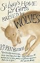 St. Lucy's Home for Girls Raised by Wolves: Stories