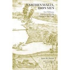 Earthen Walls, Iron Men: Fort DeRussy, Louisiana, and the Defense of Red River