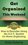 Get Organized This Weekend: How to Declutter Using the A.C.T. System for Home Organizing