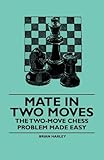 Mate in Two Moves - The Two-Move Chess Problem Made Easy-