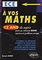 A vos maths ! 12 ans de sujets corrigés posés aux concours EDHEC de 1999 à 2011 - ECE