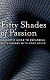 Fifty Shades of Passion: An Erotic Guide to Exploring Fifty Shades with Your Lover