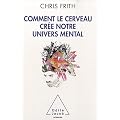 Comment le cerveau cr�e notre univers mental
