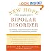 New Hope for People with Bipolar Disorder: Your Friendly, Authoritative Guide to the Latest in Traditional and Complementary Solutions
