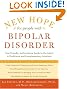 New Hope For People With Bipolar Disorder Revised 2nd Edition: Your Friendly, Authoritative Guide to the Latest in Traditional and Complementary Solutions