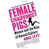 Female Chauvinist Pigs: Women and the Rise of Raunch Culture