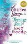 Chicken Soup for the Teenage Soul on Love and Friendship (Chicken Soup for the Soul (Paperback Health Communications))