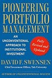 Pioneering Portfolio Management: An Unconventional Approach to Institutional Investment, Fully Revised and Updated