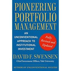 Pioneering Portfolio Management: An Unconventional Approach to Institutional Investment, Fully Revised and Updated