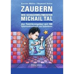 Zaubern wie Schachweltmeister Michail Tal: Der Taktik-Ratgeber mit 100 Opferkombinationen zum Selbstl�sen. Mit Beitr�gen von Artur Jussupow, Boris Spasski, Wolfgang Uhlmann und Robert H�bner
