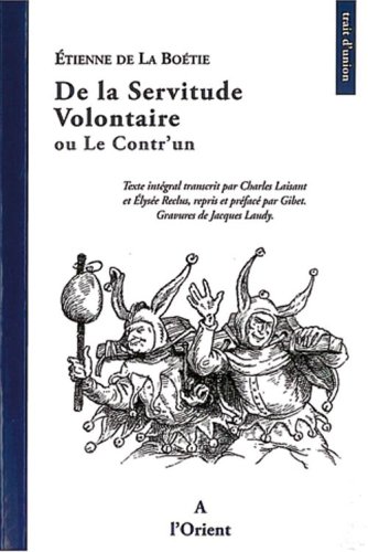 De la servitude volontaire : Ou Le Contr'un