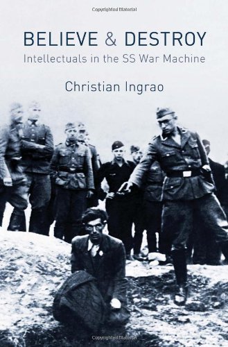 Believe and Destroy: The Intellectuals in the SS War Machine by Christian Ingrao (28-Jun-2013) Hardcover