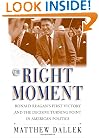 The Right Moment: Ronald Reagan's First Victory and the Decisive Turning Point in American Politics