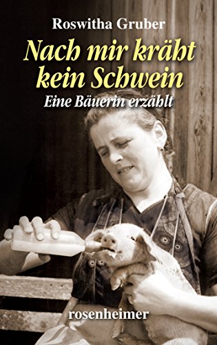 Nach mir kräht kein Schwein - Eine Bäuerin erzählt (Landfrauen 13) (German Edition)