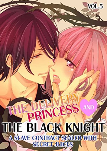 The Delivery Princess and the Black Knight - Vol.5 (TL Manga): A Slave Contract Sealed with Secret Juices