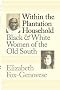 Within the Plantation Household: Black and White Women of the Old South (Gender and American Culture) Within the Plantation Household: Black and White Women of the Old South (Gender and American Culture)