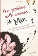 The Problem with Women... is Men: The Evolution of a Man's Man to a Man of Higher Consciousness