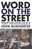Word on the Street: Debunking the Myth of "Pure" Standard English (0738204463) by John McWhorter