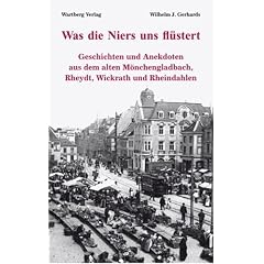 Was die Niers uns fl�stert - Geschichten und Anekdoten aus dem alten M�nchengladbach, Reydt und Wichrath