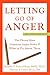 Letting Go of Anger: The Eleven Most Common Anger Styles And What to Do About Them