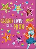 Le grand livre de la mode Winx Club : Cr�e la mode !