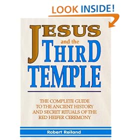Jesus and the Third Temple: The Complete Guide to the Ancient History and Secret Rituals of the Red Heifer Ceremony