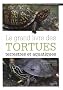 Le grand livre des tortues terrestres et aquatiques