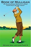 Book Of Mulligan: 18 Guaranteed Ways To Lower Your Golf Score Today