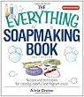 The Everything Soapmaking Book: Recipes and Techniques for Creating Colorful and Fragrant Soaps (Everything: Sports and Hobbies)
