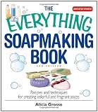 The Everything Soapmaking Book: Recipes and Techniques for Creating Colorful and Fragrant Soaps (Everything: Sports and Hobbies)