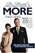 Dr. David's First Health Book of MORE (Not Less): More food, more sex, more faith, and everything else you need for health, happiness and longevity.