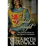 Greatest Knight: The Unsung Story of the Queen's Champion (William Marshal) ~ Elizabeth Chadwick