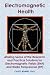 Electromagnetic Health: Making Sense of the Research and Practical Solutions for Electromagnetic Fields (EMF) and Radio Frequencies (RF)