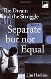 Separate But Not Equal: The Dream and the Struggle