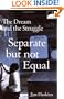 Separate But Not Equal: The Dream and the Struggle
