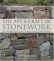 The Art & Craft of Stonework: Dry-Stacking, Mortaring, Paving, Carving, Gardenscaping